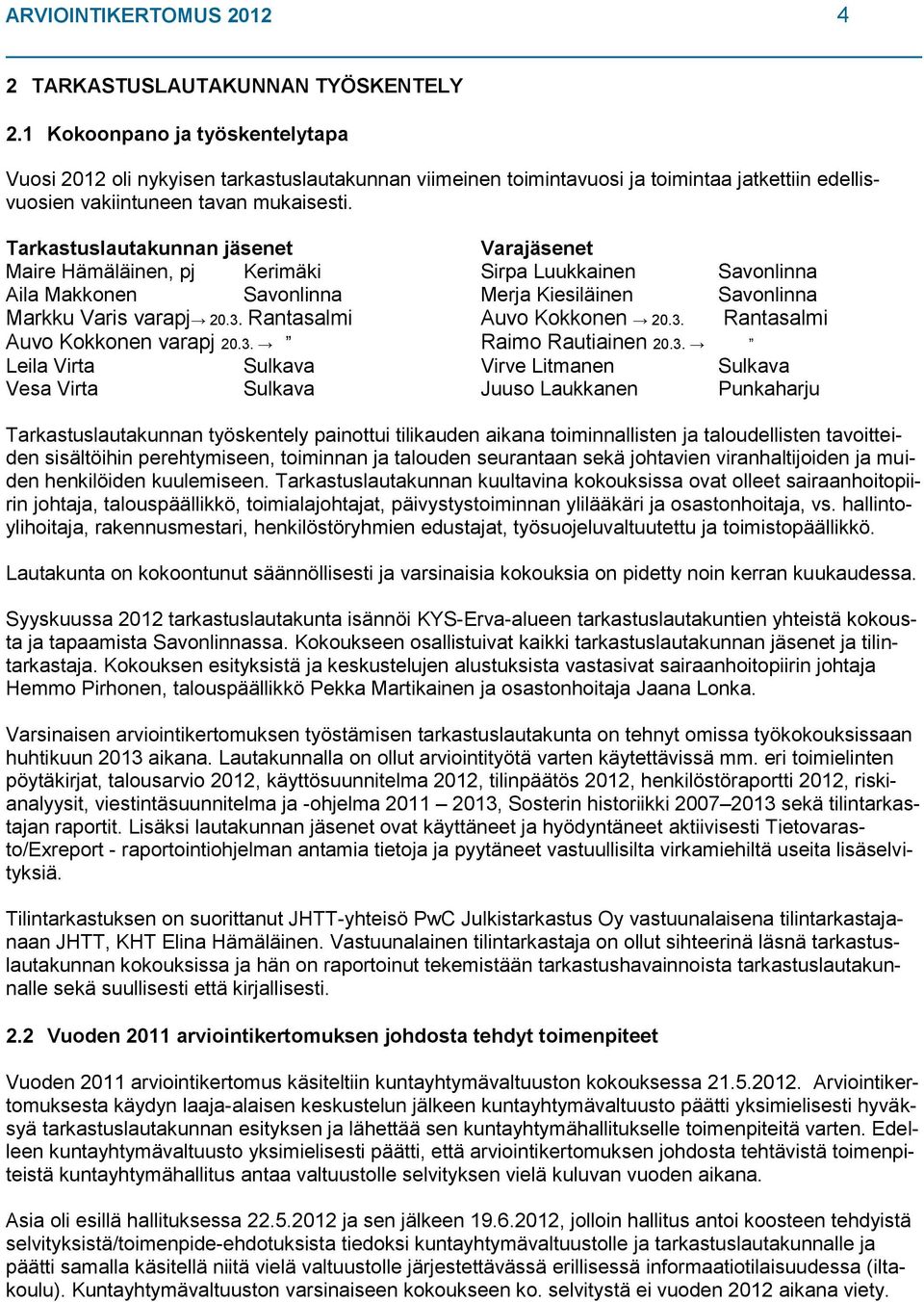 Tarkastuslautakunnan jäsenet Varajäsenet Maire Hämäläinen, pj Kerimäki Sirpa Luukkainen Savonlinna Aila Makkonen Savonlinna Merja Kiesiläinen Savonlinna Markku Varis varapj 20.3.