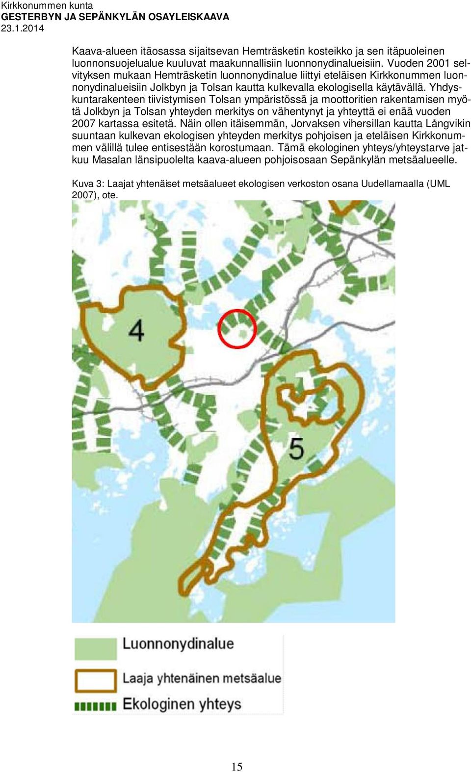 Yhdyskuntarakenteen tiivistymisen Tolsan ympäristössä ja moottoritien rakentamisen myötä Jolkbyn ja Tolsan yhteyden merkitys on vähentynyt ja yhteyttä ei enää vuoden 2007 kartassa esitetä.