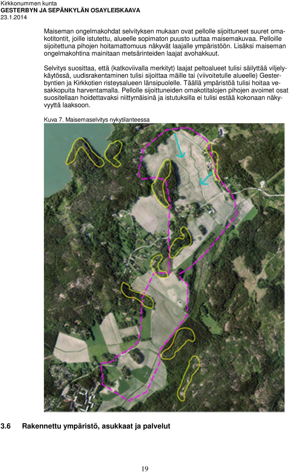 Selvitys suosittaa, että (katkoviivalla merkityt) laajat peltoalueet tulisi säilyttää viljelykäytössä, uudisrakentaminen tulisi sijoittaa mäille tai (viivoitetulle alueelle) Gesterbyntien ja