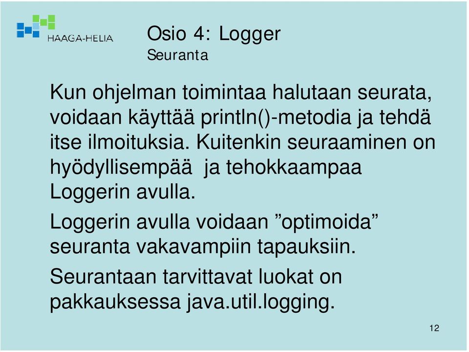 Kuitenkin seuraaminen on hyödyllisempää ja tehokkaampaa Loggerin avulla.