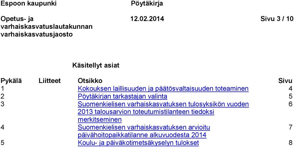 toteaminen 4 2 Pöytäkirjan tarkastajan valinta 5 3 Suomenkielisen varhaiskasvatuksen tulosyksikön vuoden 6