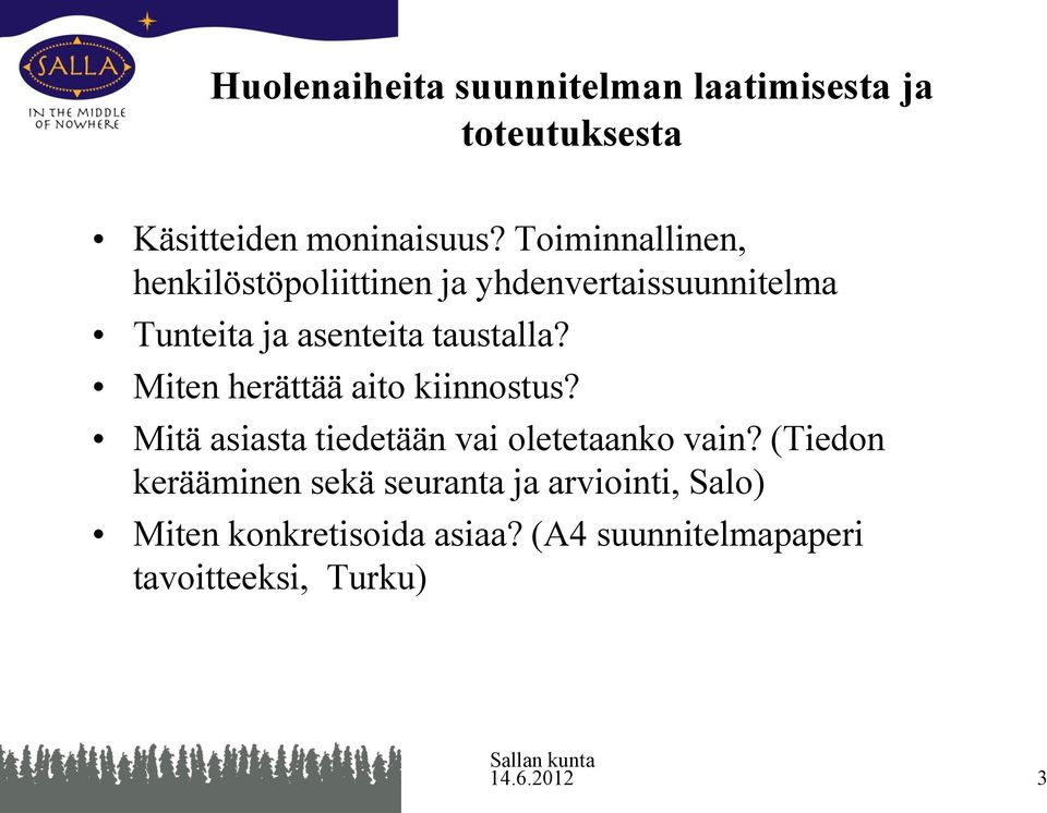 taustalla? Miten herättää aito kiinnostus? Mitä asiasta tiedetään vai oletetaanko vain?