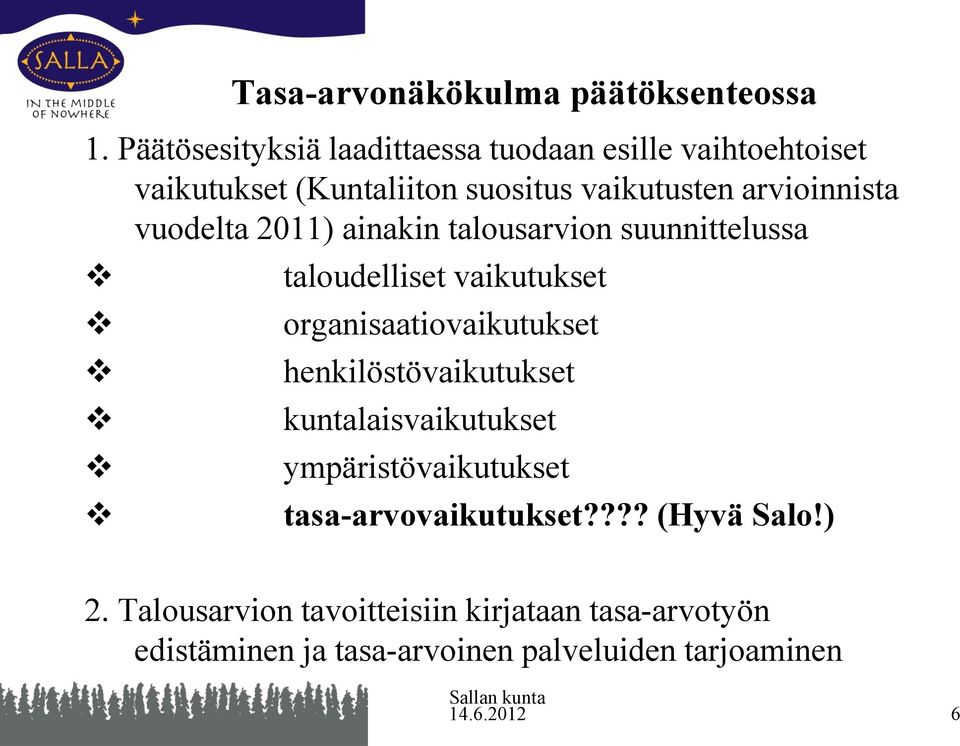 arvioinnista vuodelta 2011) ainakin talousarvion suunnittelussa taloudelliset vaikutukset organisaatiovaikutukset