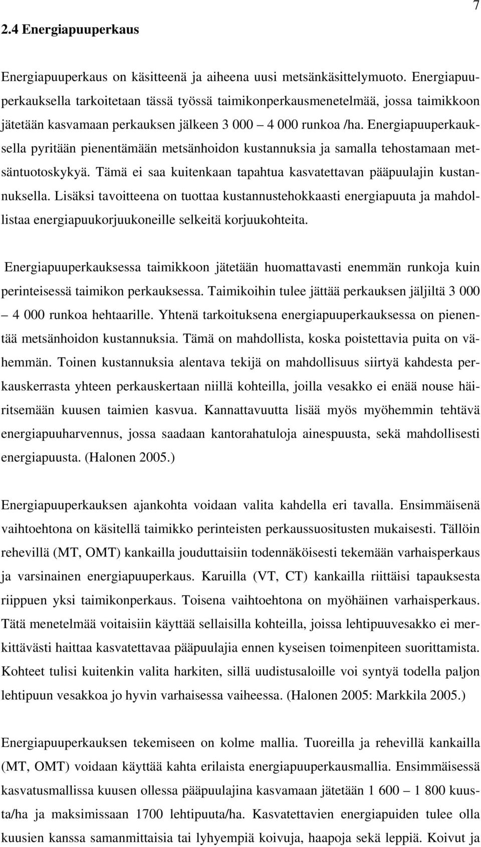 Energiapuuperkauksella pyritään pienentämään metsänhoidon kustannuksia ja samalla tehostamaan metsäntuotoskykyä. Tämä ei saa kuitenkaan tapahtua kasvatettavan pääpuulajin kustannuksella.