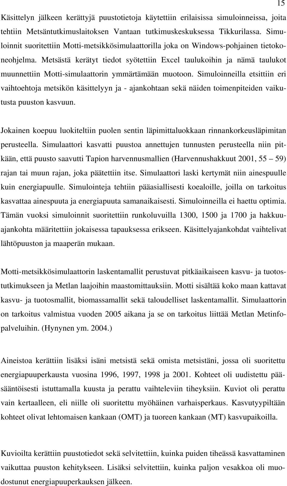 Metsästä kerätyt tiedot syötettiin Excel taulukoihin ja nämä taulukot muunnettiin Motti-simulaattorin ymmärtämään muotoon.