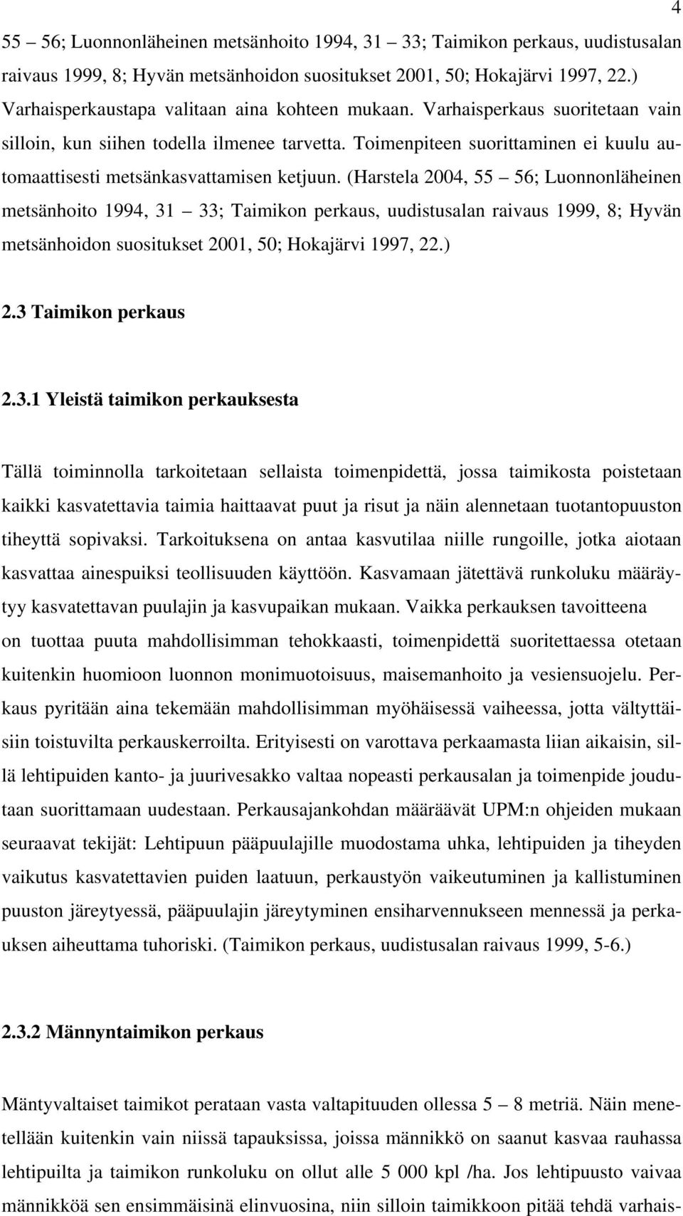 Toimenpiteen suorittaminen ei kuulu automaattisesti metsänkasvattamisen ketjuun.