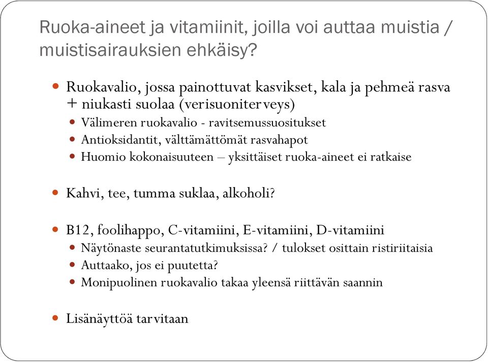 Antioksidantit, välttämättömät rasvahapot Huomio kokonaisuuteen yksittäiset ruoka-aineet ei ratkaise Kahvi, tee, tumma suklaa, alkoholi?