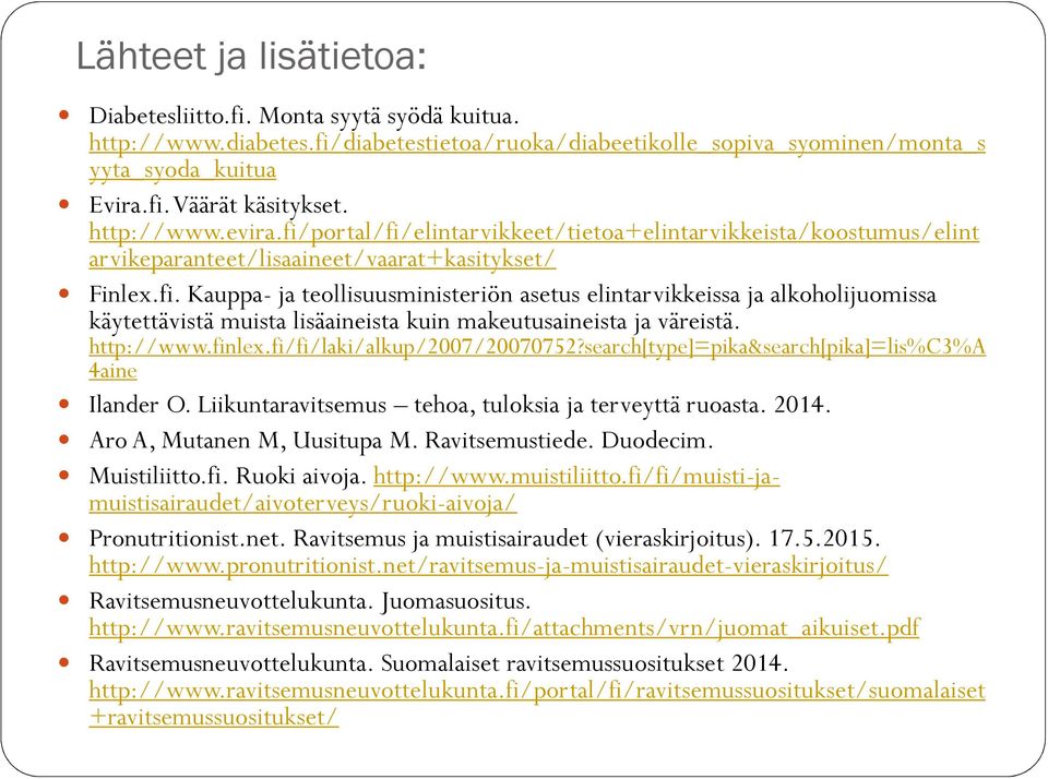 http://www.finlex.fi/fi/laki/alkup/2007/20070752?search[type]=pika&search[pika]=lis%c3%a 4aine Ilander O. Liikuntaravitsemus tehoa, tuloksia ja terveyttä ruoasta. 2014. Aro A, Mutanen M, Uusitupa M.