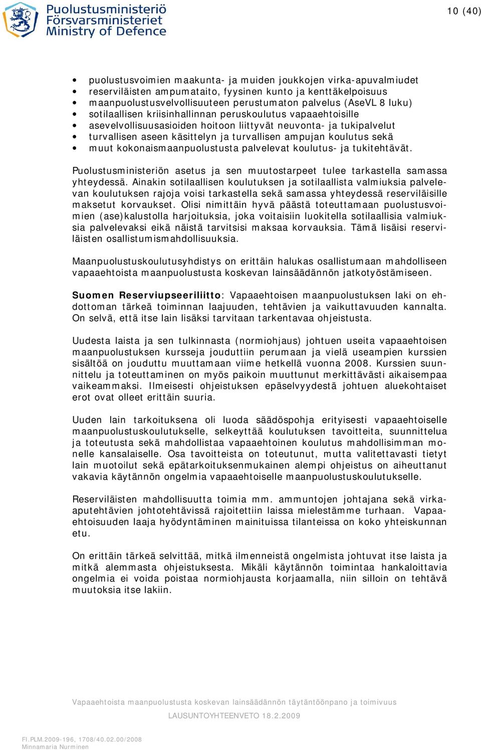 sekä muut kokonaismaanpuolustusta palvelevat koulutus- ja tukitehtävät. Puolustusministeriön asetus ja sen muutostarpeet tulee tarkastella samassa yhteydessä.