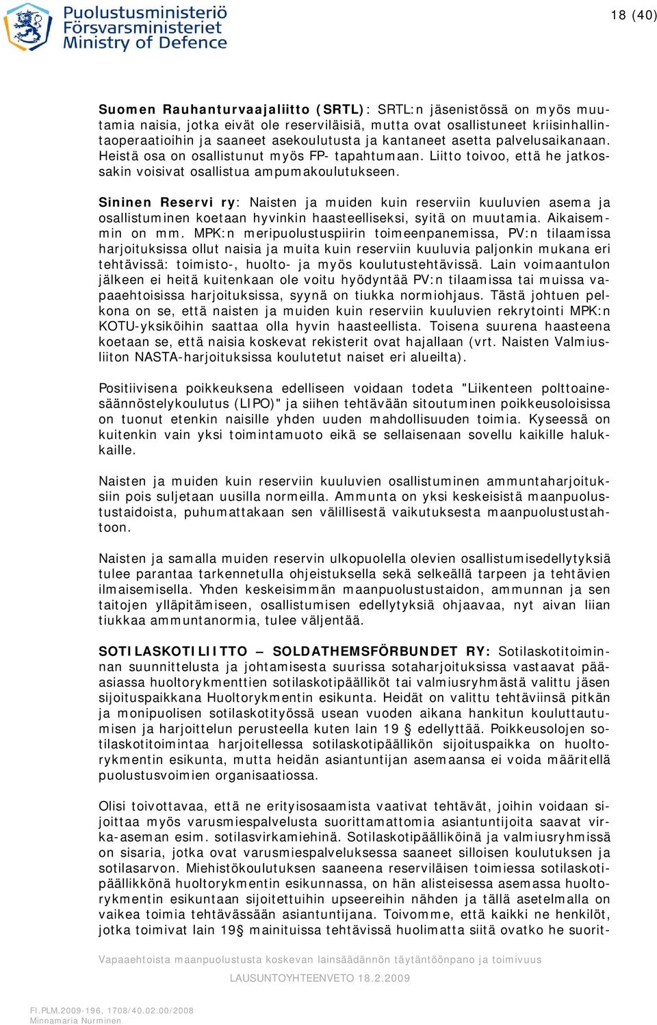 Sininen Reservi ry: Naisten ja muiden kuin reserviin kuuluvien asema ja osallistuminen koetaan hyvinkin haasteelliseksi, syitä on muutamia. Aikaisemmin on mm.