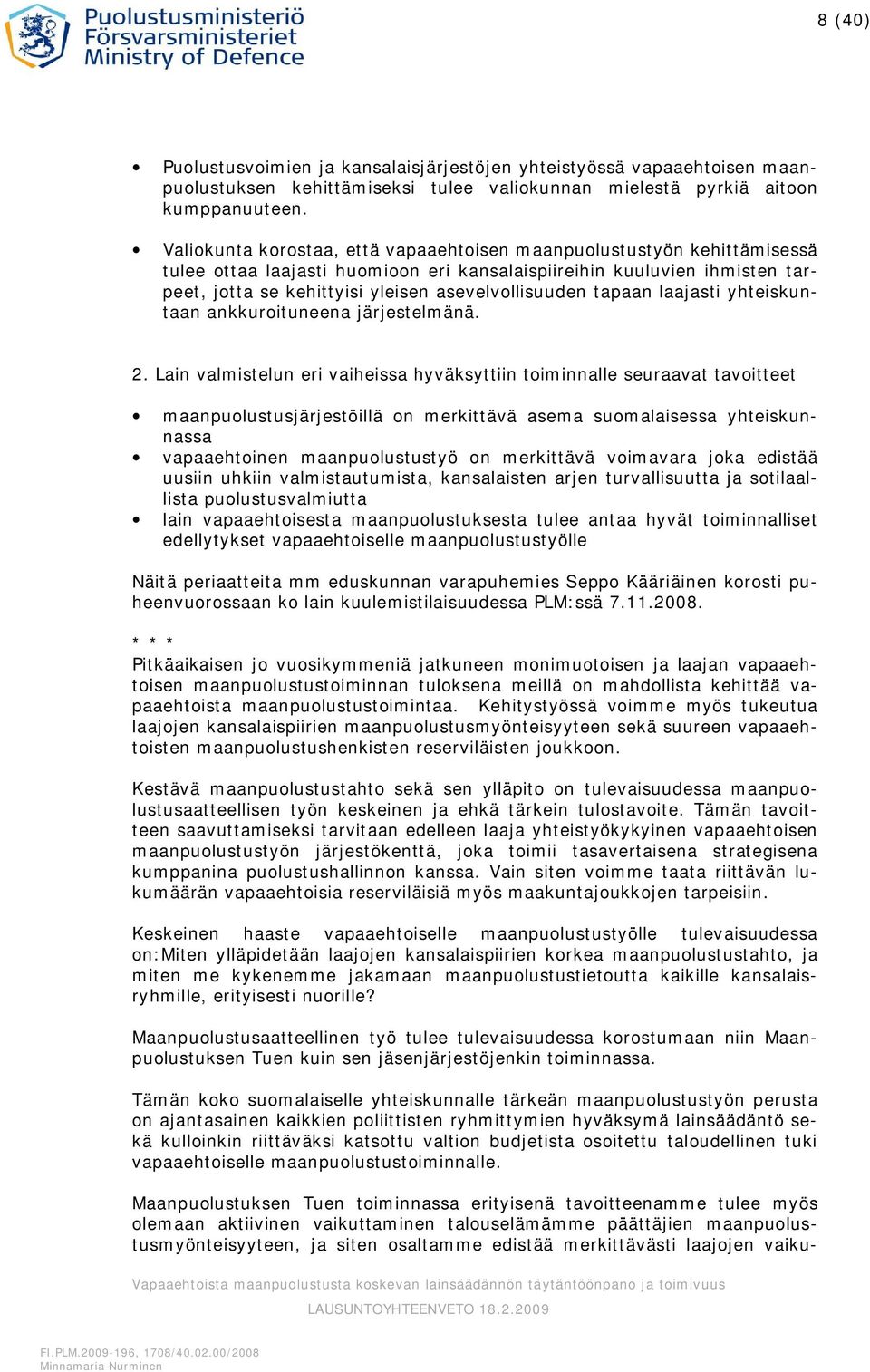 tapaan laajasti yhteiskuntaan ankkuroituneena järjestelmänä. 2.