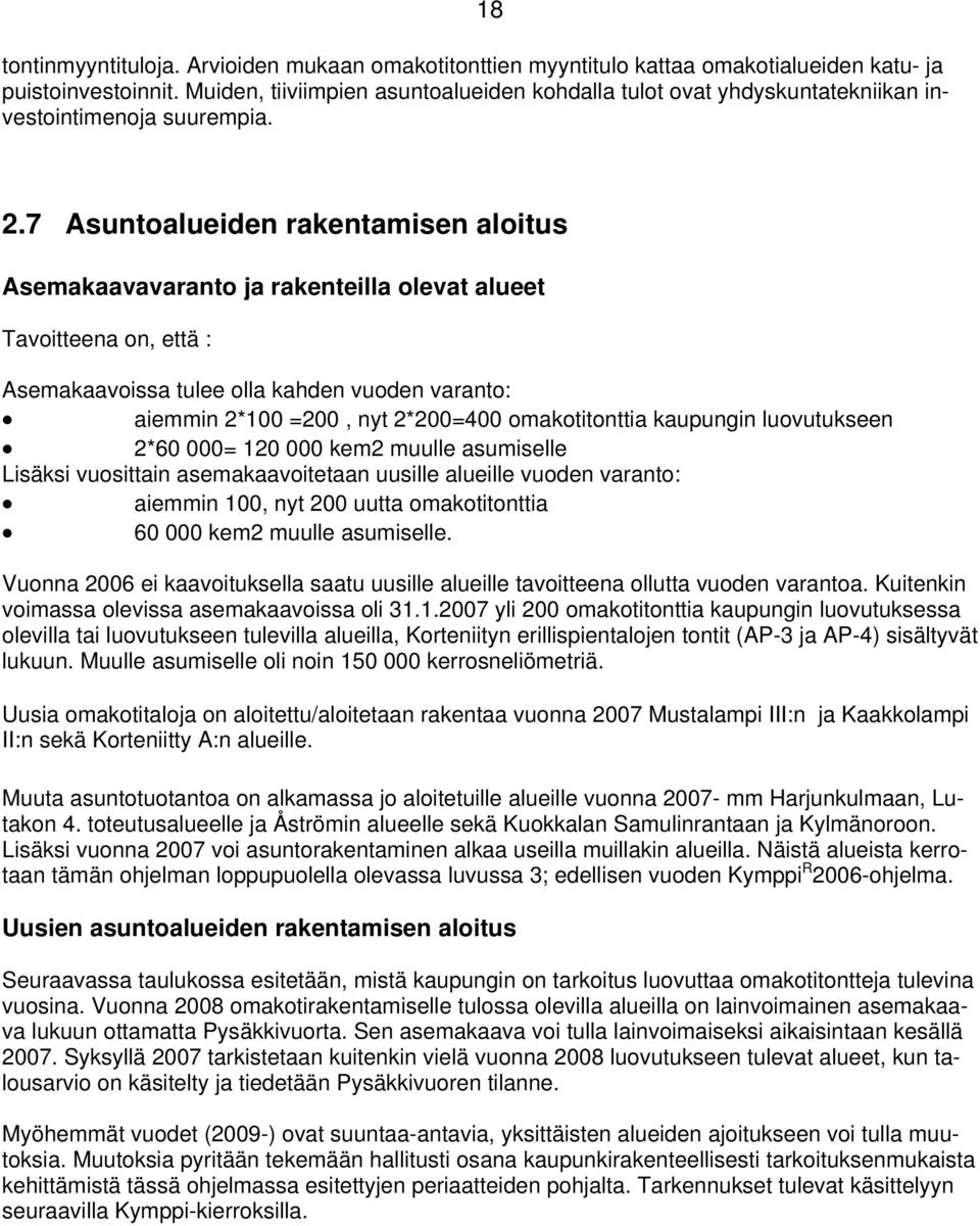 7 Asuntoalueiden rakentamisen aloitus Asemakaavavaranto ja rakenteilla olevat alueet Tavoitteena on, että : Asemakaavoissa tulee olla kahden vuoden varanto: aiemmin 2*100 =200, nyt 2*200=400