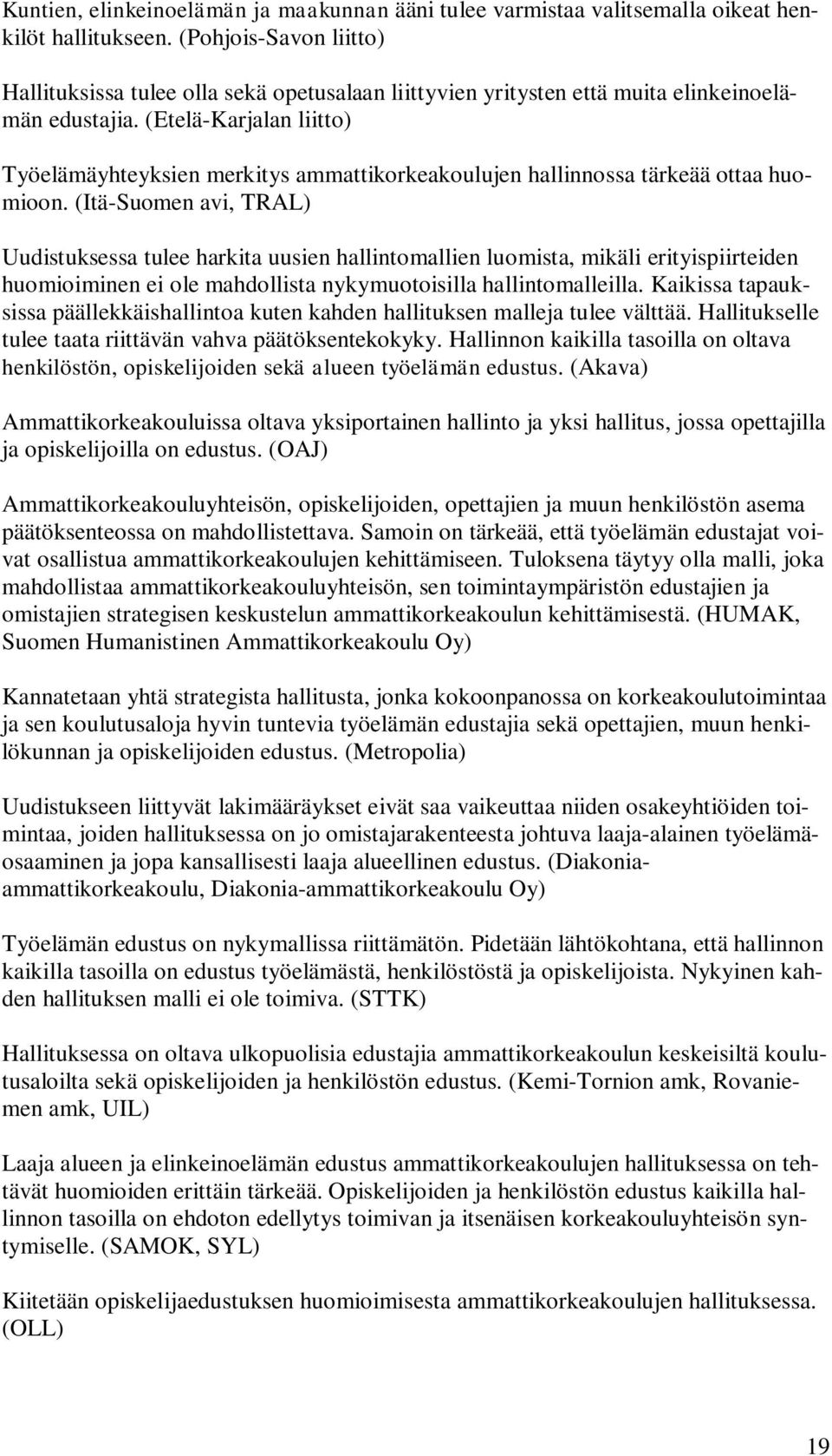 (Etelä-Karjalan liitto) Työelämäyhteyksien merkitys ammattikorkeakoulujen hallinnossa tärkeää ottaa huomioon.