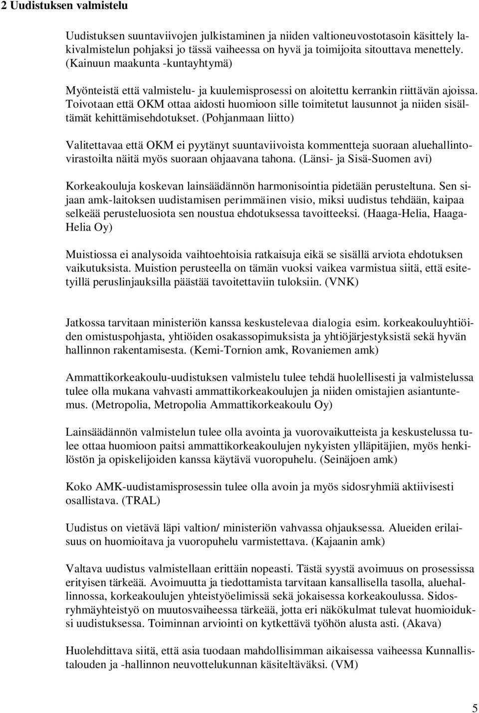 Toivotaan että OKM ottaa aidosti huomioon sille toimitetut lausunnot ja niiden sisältämät kehittämisehdotukset.