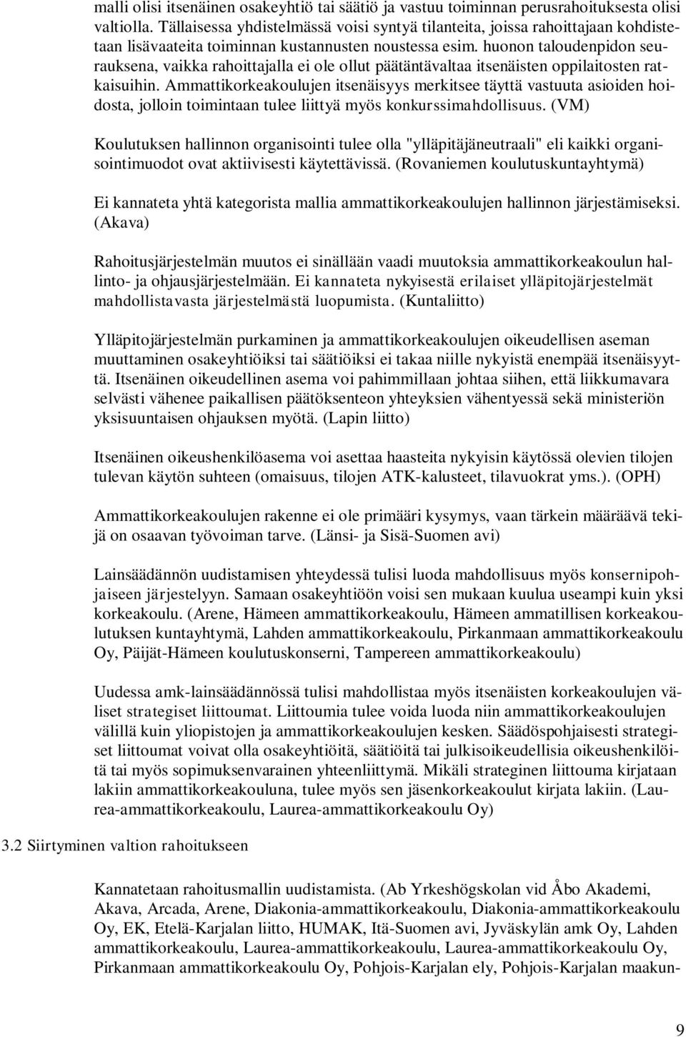 huonon taloudenpidon seurauksena, vaikka rahoittajalla ei ole ollut päätäntävaltaa itsenäisten oppilaitosten ratkaisuihin.
