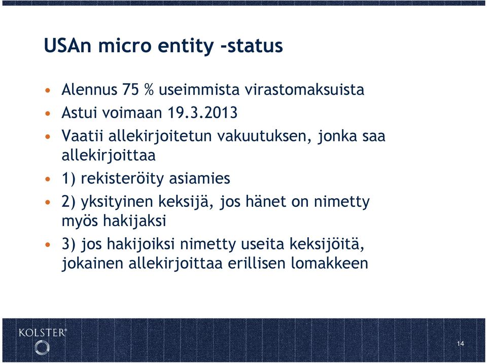 rekisteröity asiamies 2) yksityinen keksijä, jos hänet on nimetty myös hakijaksi