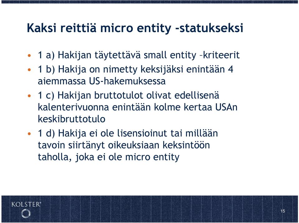 olivat edellisenä kalenterivuonna enintään kolme kertaa USAn keskibruttotulo 1 d) Hakija ei