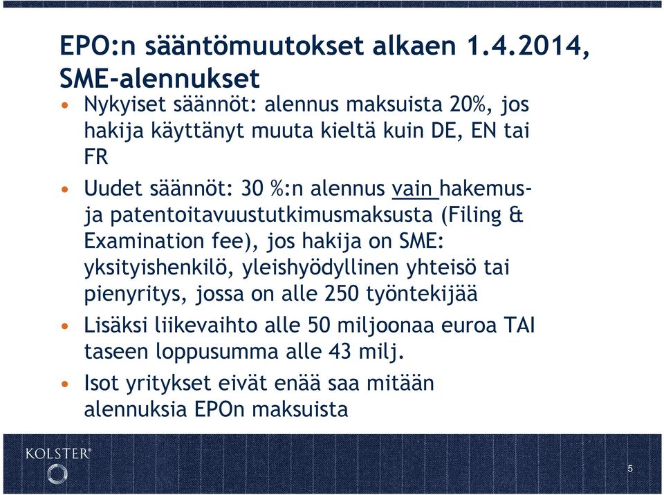 säännöt: 30 %:n alennus vain hakemusja patentoitavuustutkimusmaksusta (Filing & Examination fee), jos hakija on SME:
