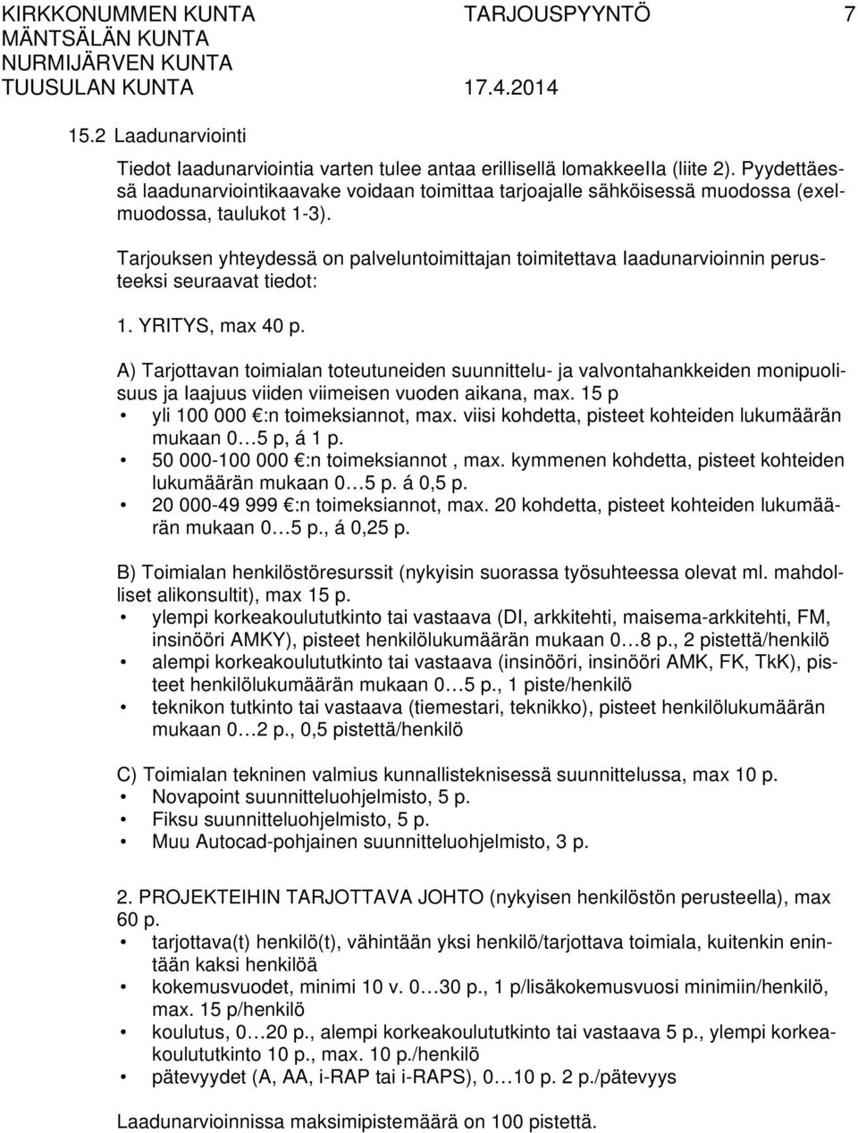 Tarjouksen yhteydessä on palveluntoimittajan toimitettava Iaadunarvioinnin perusteeksi seuraavat tiedot: 1. YRITYS, max 40 p.