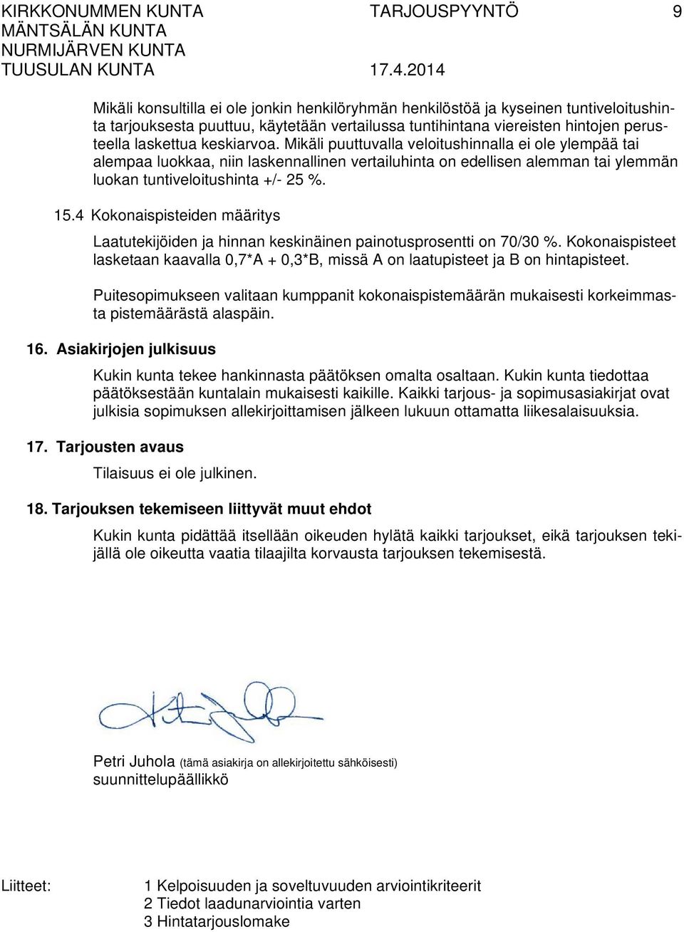 4 Kokonaispisteiden määritys Laatutekijöiden ja hinnan keskinäinen painotusprosentti on 70/30 %. Kokonaispisteet lasketaan kaavalla 0,7*A + 0,3*B, missä A on laatupisteet ja B on pisteet.