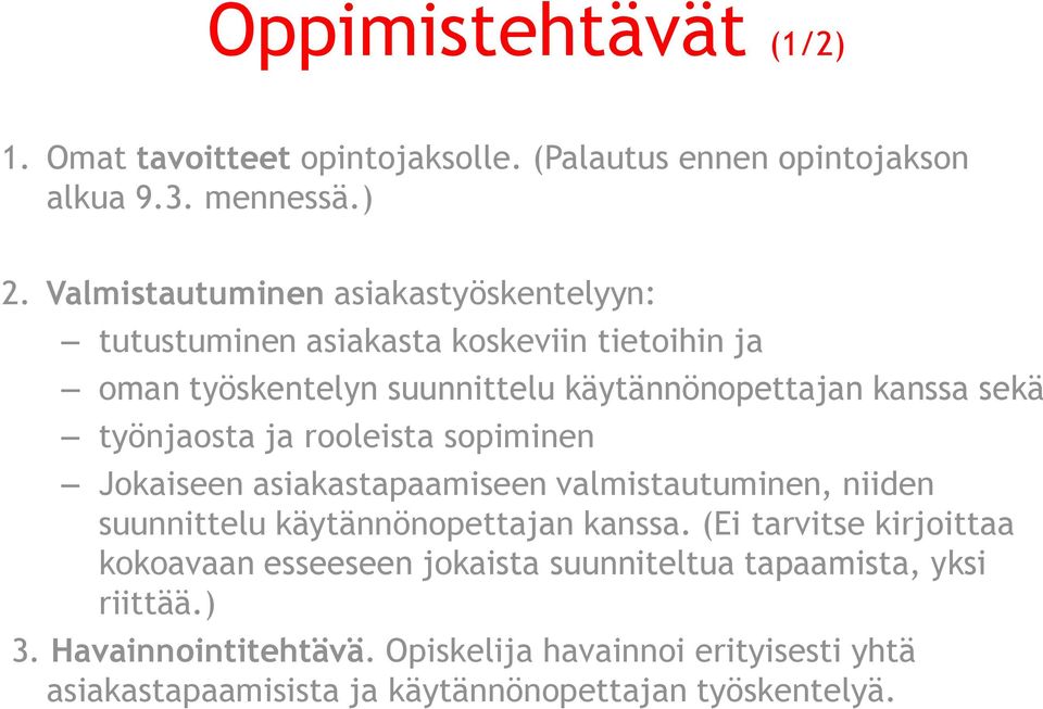 työnjaosta ja rooleista sopiminen Jokaiseen asiakastapaamiseen valmistautuminen, niiden suunnittelu käytännönopettajan kanssa.