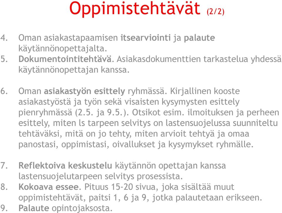 ilmoituksen ja perheen esittely, miten ls tarpeen selvitys on lastensuojelussa suunniteltu tehtäväksi, mitä on jo tehty, miten arvioit tehtyä ja omaa panostasi, oppimistasi, oivallukset ja kysymykset