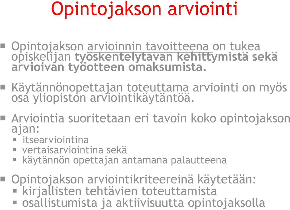 Arviointia suoritetaan eri tavoin koko opintojakson ajan: itsearviointina vertaisarviointina sekä käytännön opettajan