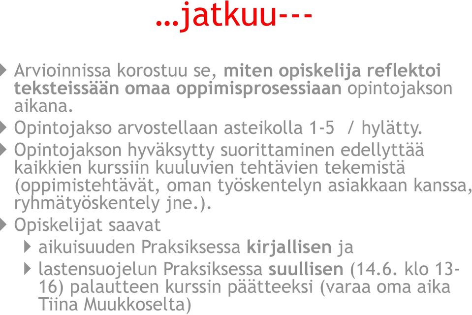 Opintojakson hyväksytty suorittaminen edellyttää kaikkien kurssiin kuuluvien tehtävien tekemistä (oppimistehtävät, oman