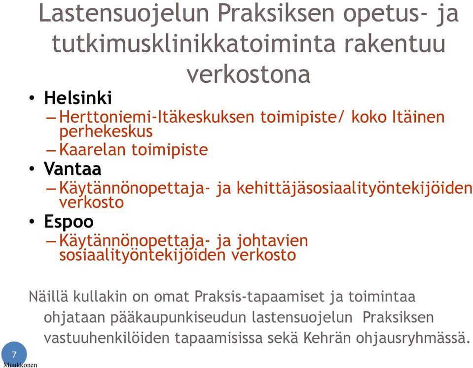 verkosto Espoo Käytännönopettaja- ja johtavien sosiaalityöntekijöiden verkosto 7 Muukkonen Näillä kullakin on omat