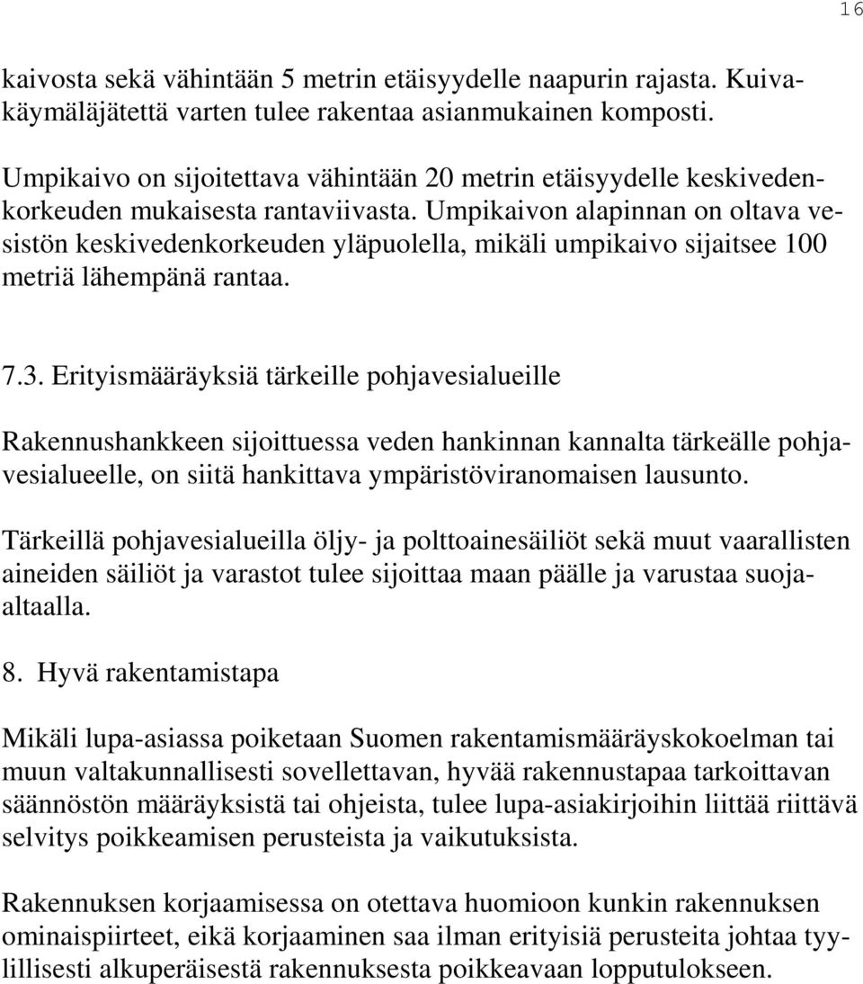 Umpikaivon alapinnan on oltava vesistön keskivedenkorkeuden yläpuolella, mikäli umpikaivo sijaitsee 100 metriä lähempänä rantaa. 7.3.