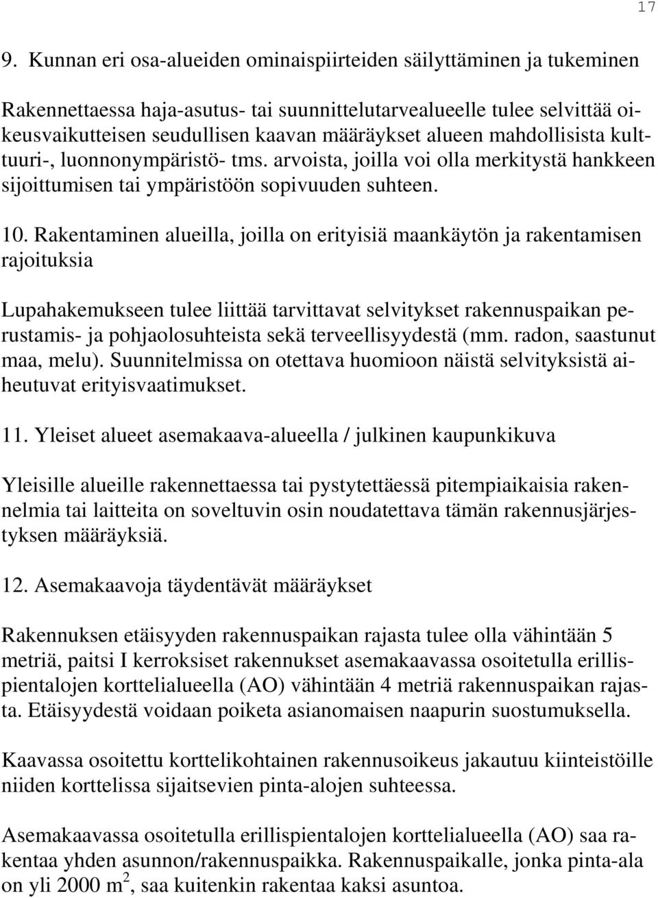 Rakentaminen alueilla, joilla on erityisiä maankäytön ja rakentamisen rajoituksia Lupahakemukseen tulee liittää tarvittavat selvitykset rakennuspaikan perustamis- ja pohjaolosuhteista sekä