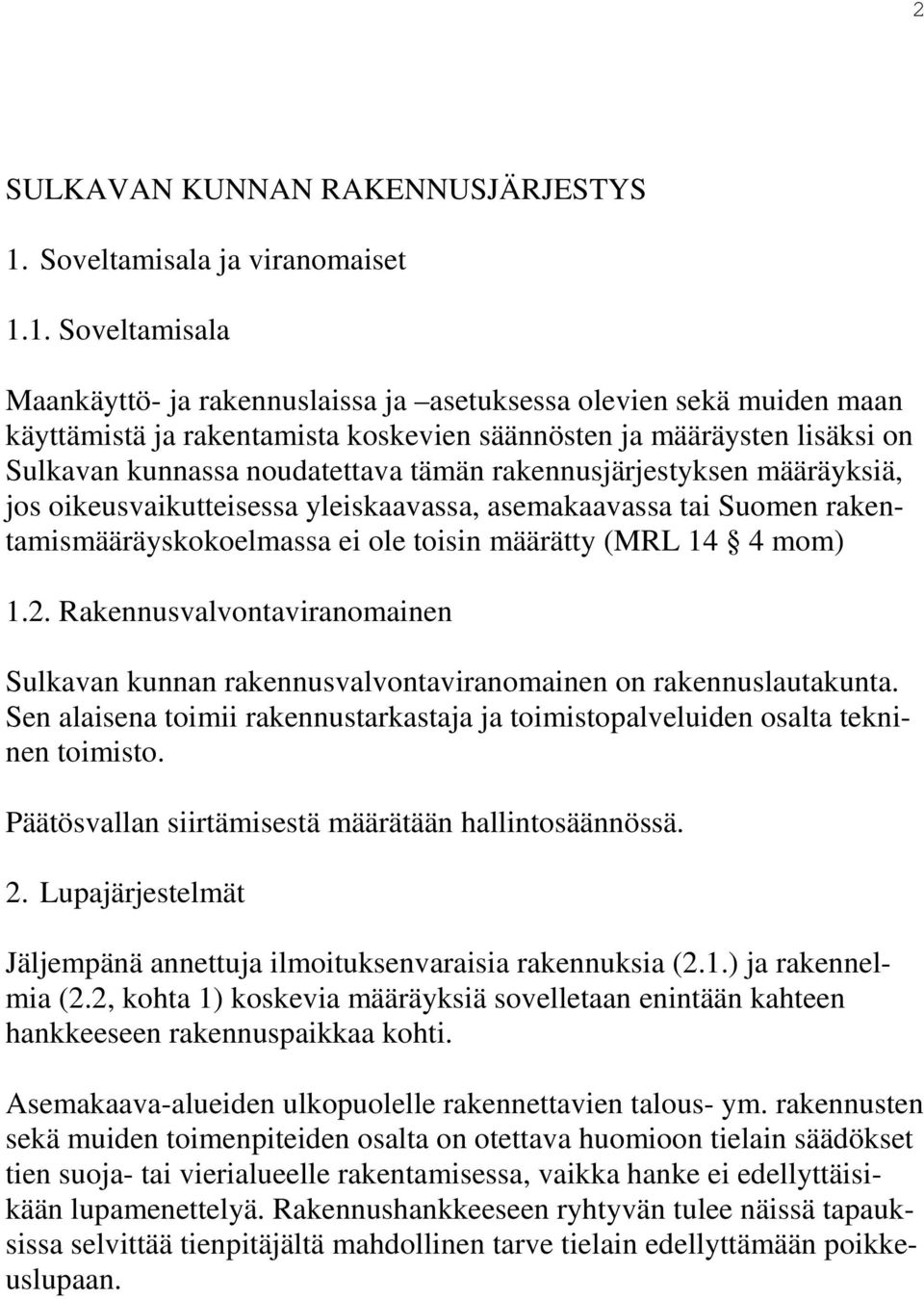 1. Soveltamisala Maankäyttö- ja rakennuslaissa ja asetuksessa olevien sekä muiden maan käyttämistä ja rakentamista koskevien säännösten ja määräysten lisäksi on Sulkavan kunnassa noudatettava tämän