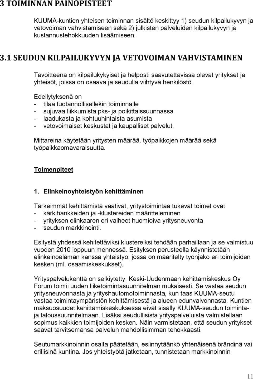 1 SEUDUN KILPAILUKYVYN JA VETOVOIMAN VAHVISTAMINEN Tavoitteena on kilpailukykyiset ja helposti saavutettavissa olevat yritykset ja yhteisöt, joissa on osaava ja seudulla viihtyvä henkilöstö.