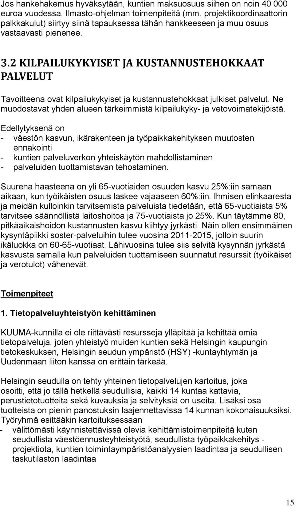 2 KILPAILUKYKYISET JA KUSTANNUSTEHOKKAAT PALVELUT Tavoitteena ovat kilpailukykyiset ja kustannustehokkaat julkiset palvelut.