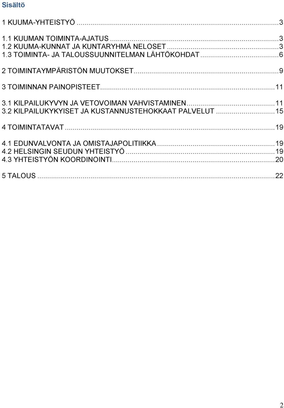 .. 11 3.2 KILPAILUKYKYISET JA KUSTANNUSTEHOKKAAT PALVELUT... 15 4 TOIMINTATAVAT... 19 4.