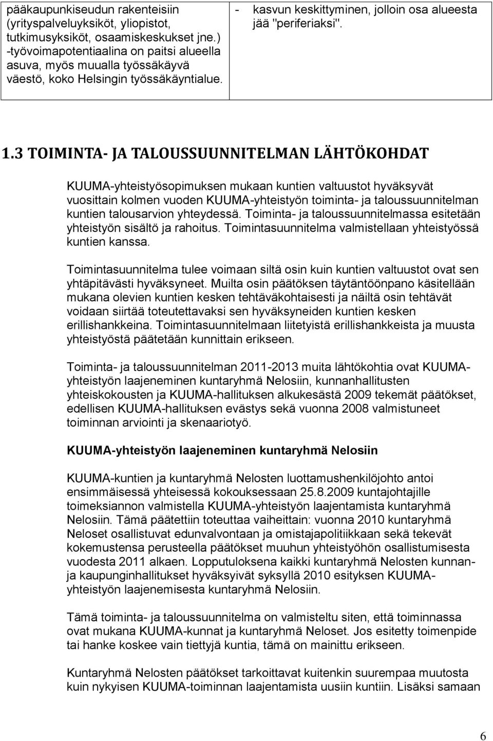 3 TOIMINTA- JA TALOUSSUUNNITELMAN LÄHTÖKOHDAT KUUMA-yhteistyösopimuksen mukaan kuntien valtuustot hyväksyvät vuosittain kolmen vuoden KUUMA-yhteistyön toiminta- ja taloussuunnitelman kuntien