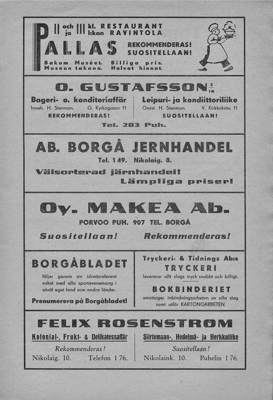 BORGA JERNHANDEL Tel. 1 49. Nikolaig. 3. Vs S_sor»4«_sll*E_fJ EB_»nt_i ff_c_( i_ B. s_ rr_ s lio «3*isas_! Oy. M4KEA Ab PORVOO PUH. 907 TEL. BORGÅ Suositellaan! Rekommenderas!