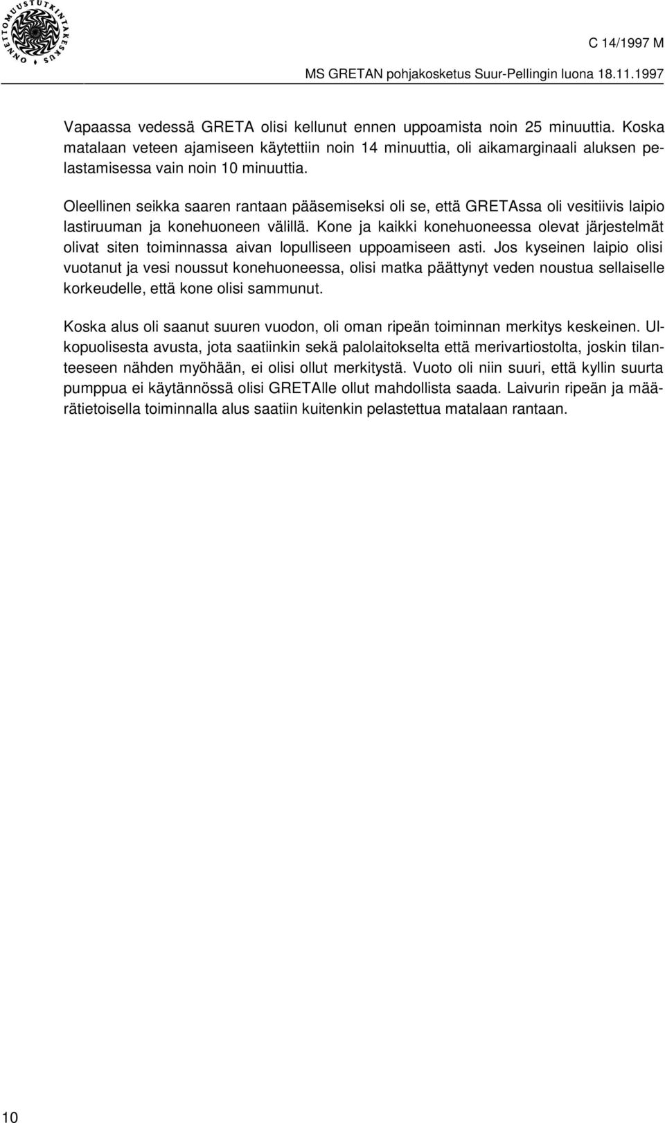 Oleellinen seikka saaren rantaan pääsemiseksi oli se, että GRETAssa oli vesitiivis laipio lastiruuman ja konehuoneen välillä.