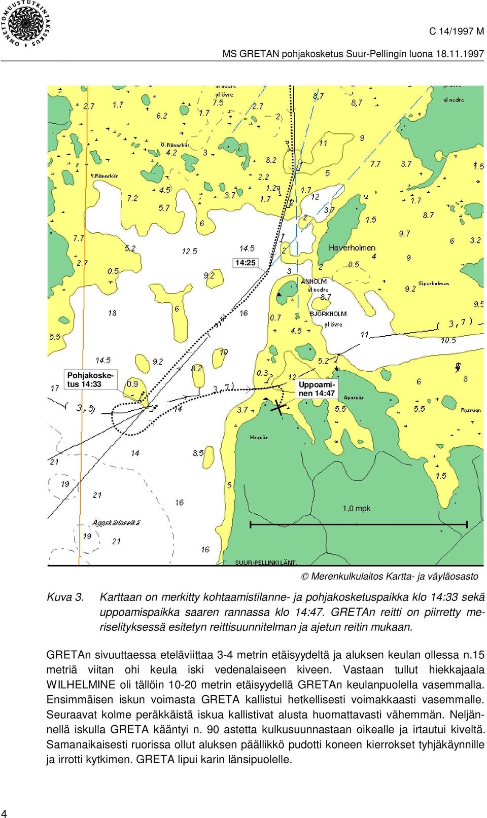 GRETAn reitti on piirretty meriselityksessä esitetyn reittisuunnitelman ja ajetun reitin mukaan. GRETAn sivuuttaessa eteläviittaa 3-4 metrin etäisyydeltä ja aluksen keulan ollessa n.