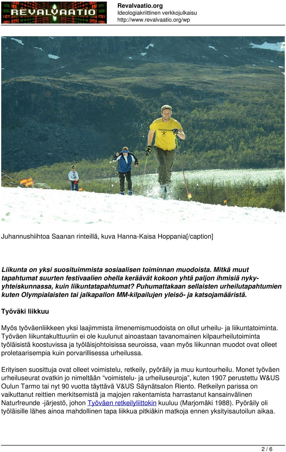 Puhumattakaan sellaisten urheilutapahtumien kuten Olympialaisten tai jalkapallon MM-kilpailujen yleisö- ja katsojamääristä.