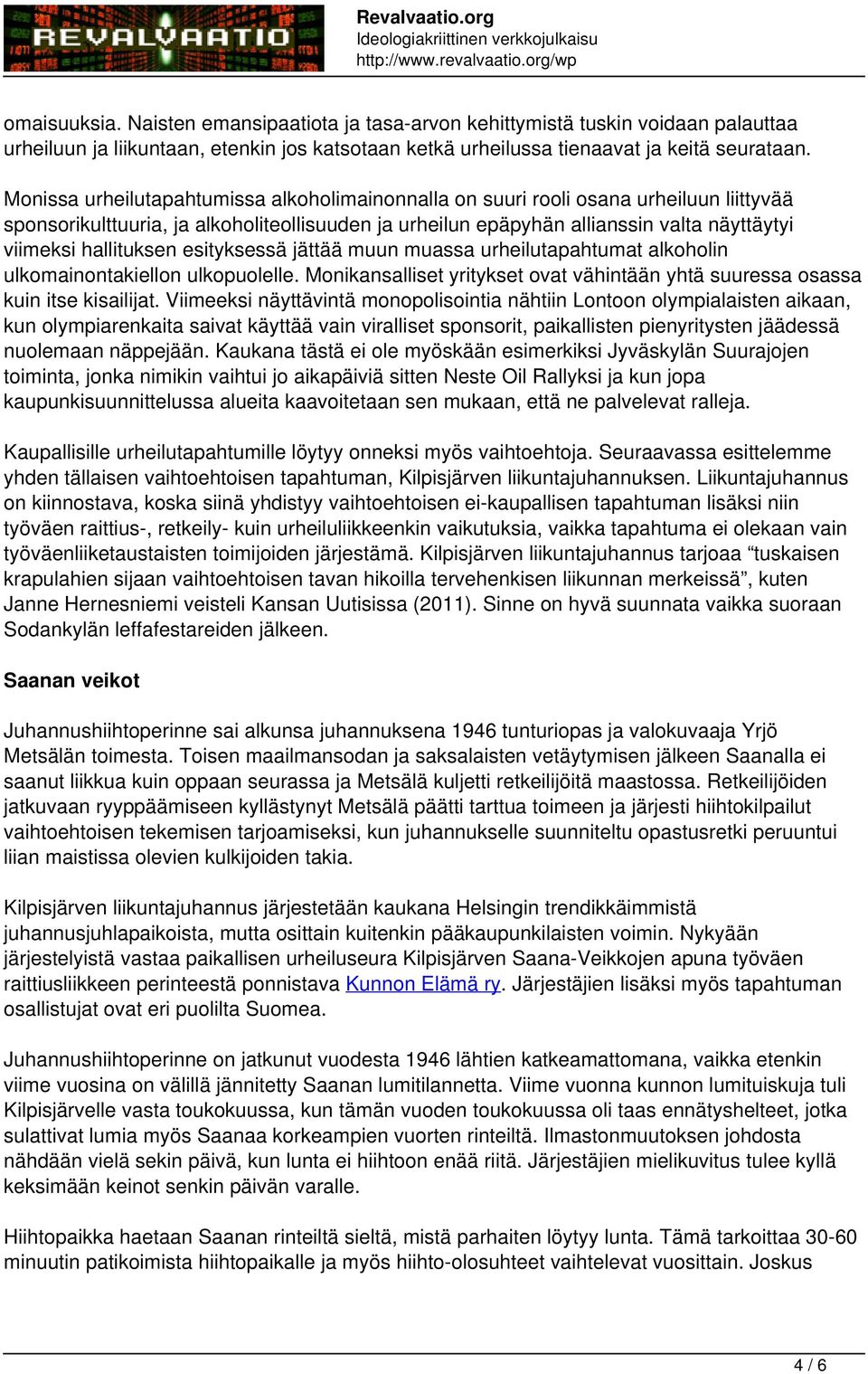 hallituksen esityksessä jättää muun muassa urheilutapahtumat alkoholin ulkomainontakiellon ulkopuolelle. Monikansalliset yritykset ovat vähintään yhtä suuressa osassa kuin itse kisailijat.