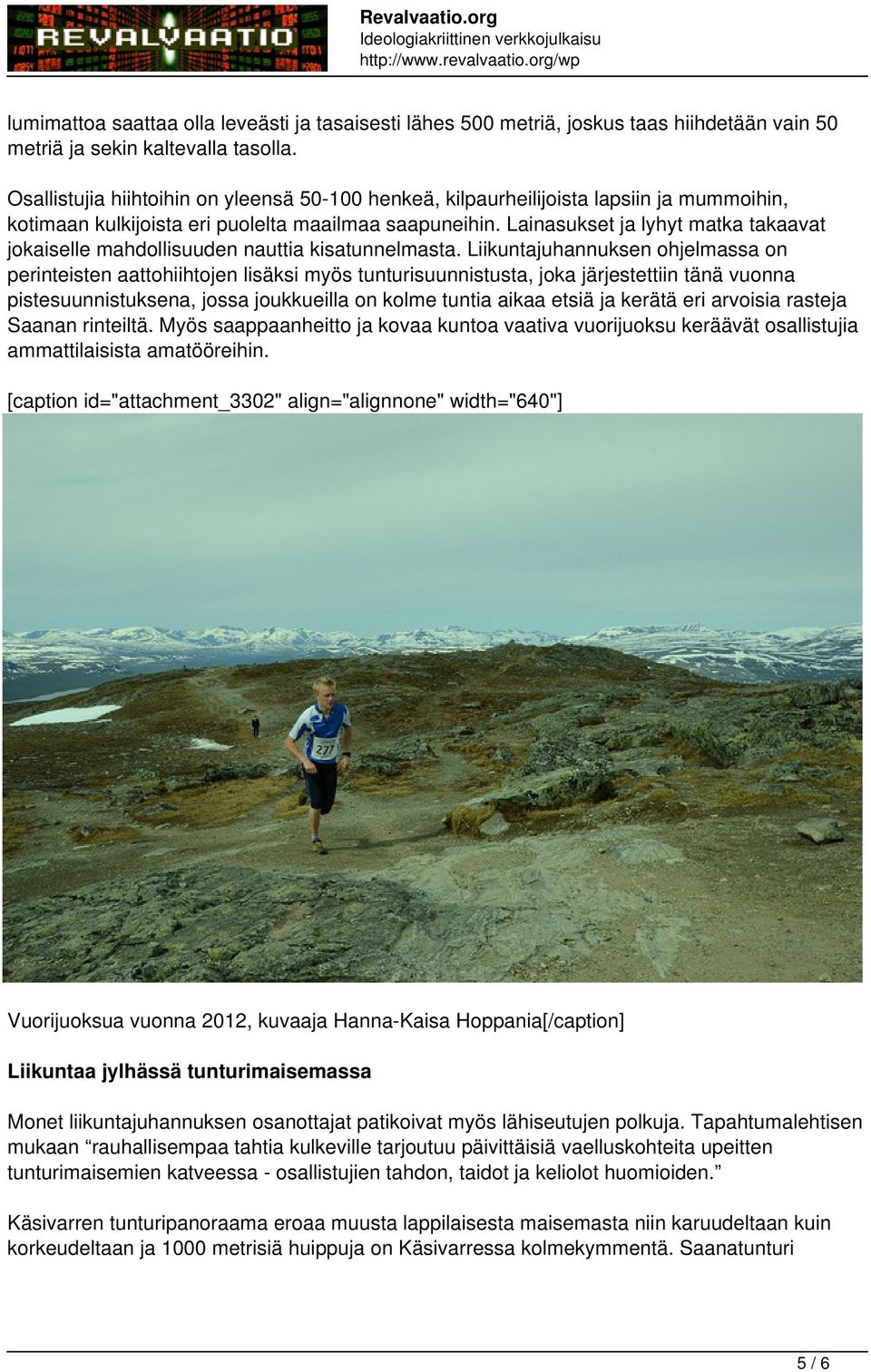 Lainasukset ja lyhyt matka takaavat jokaiselle mahdollisuuden nauttia kisatunnelmasta.