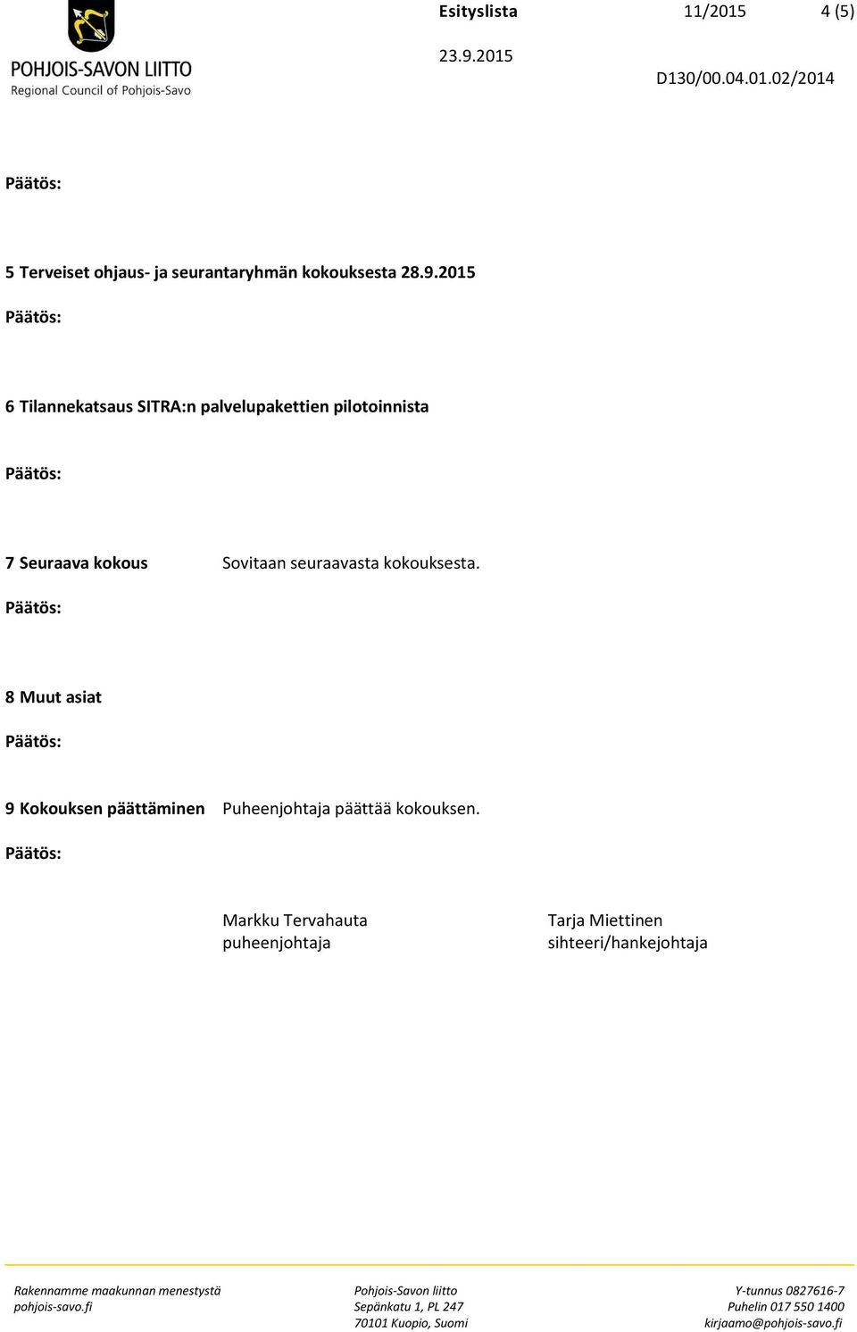Sovitaan seuraavasta kokouksesta.