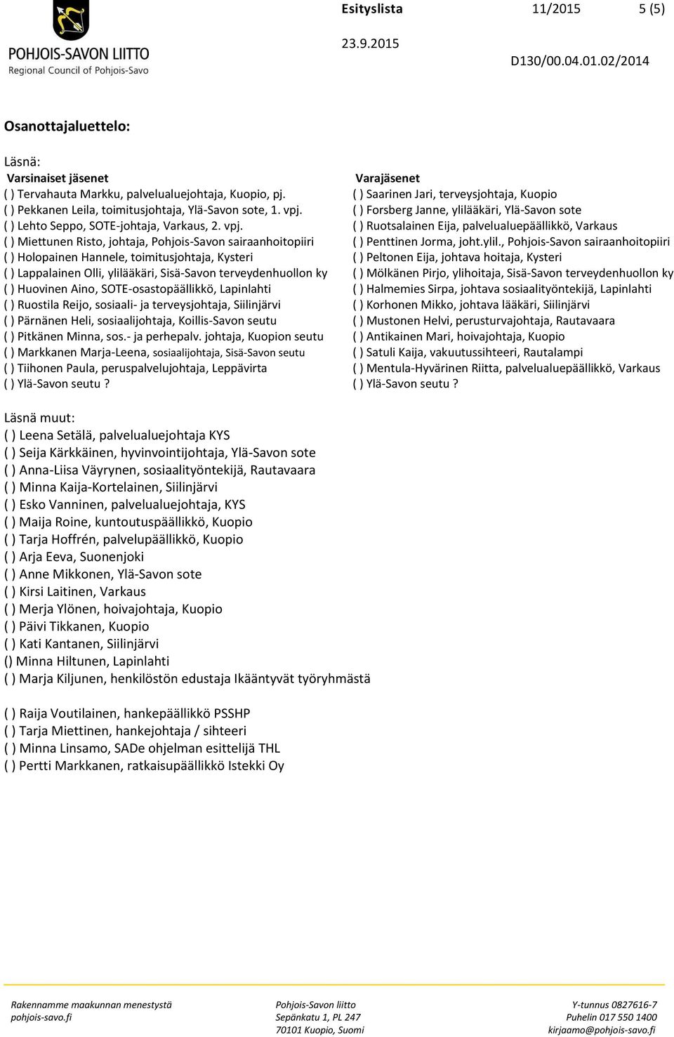 ( ) Forsberg Janne, ylilääkäri, Ylä-Savon sote ( ) Lehto Seppo, SOTE-johtaja, Varkaus, 2. vpj.