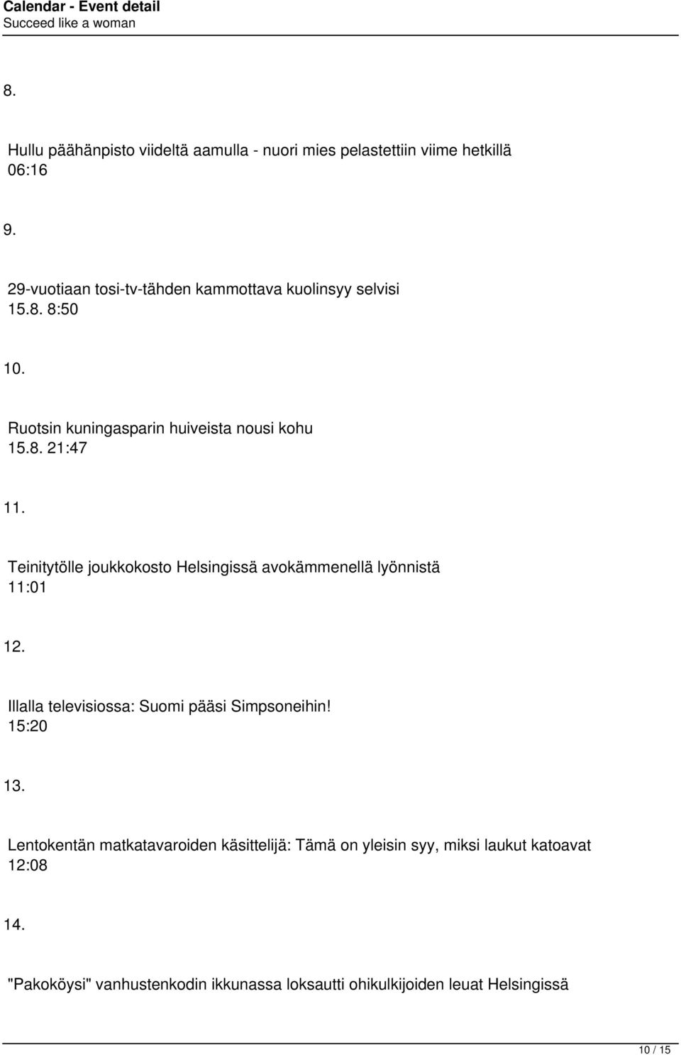 Teinitytölle joukkokosto Helsingissä avokämmenellä lyönnistä 11:01 12. Illalla televisiossa: Suomi pääsi Simpsoneihin! 15:20 13.