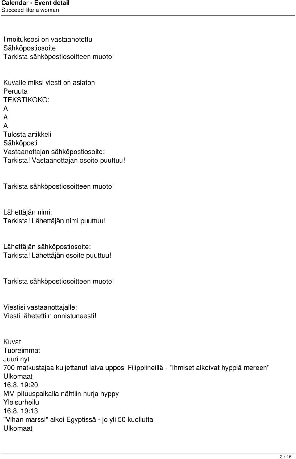 Tarkista sähköpostiosoitteen muoto! Lähettäjän nimi: Tarkista! Lähettäjän nimi puuttuu! Lähettäjän sähköpostiosoite: Tarkista! Lähettäjän osoite puuttuu! Tarkista sähköpostiosoitteen muoto!