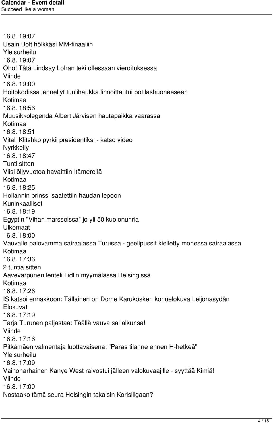 8. 18:25 Hollannin prinssi saatettiin haudan lepoon Kuninkaalliset 16.8. 18:19 Egyptin "Vihan marsseissa" jo yli 50 kuolonuhria Ulkomaat 16.8. 18:00 Vauvalle palovamma sairaalassa Turussa - geelipussit kielletty monessa sairaalassa 16.