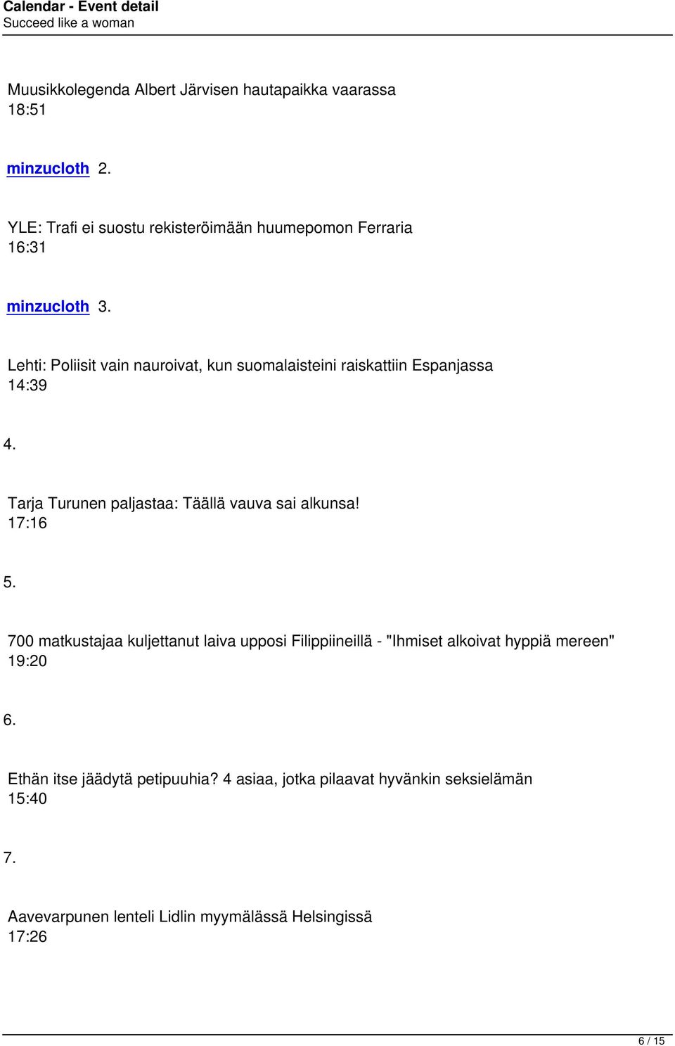 Lehti: Poliisit vain nauroivat, kun suomalaisteini raiskattiin Espanjassa 14:39 4. Tarja Turunen paljastaa: Täällä vauva sai alkunsa!