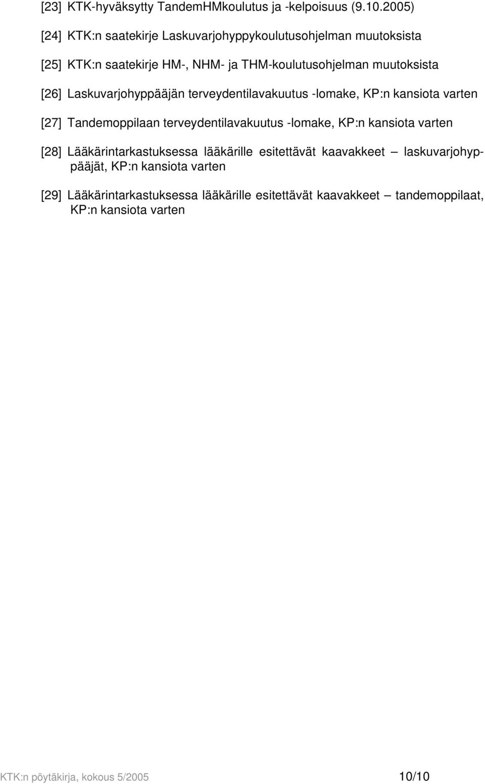 Laskuvarjohyppääjän terveydentilavakuutus -lomake, KP:n kansiota varten [27] Tandemoppilaan terveydentilavakuutus -lomake, KP:n kansiota varten