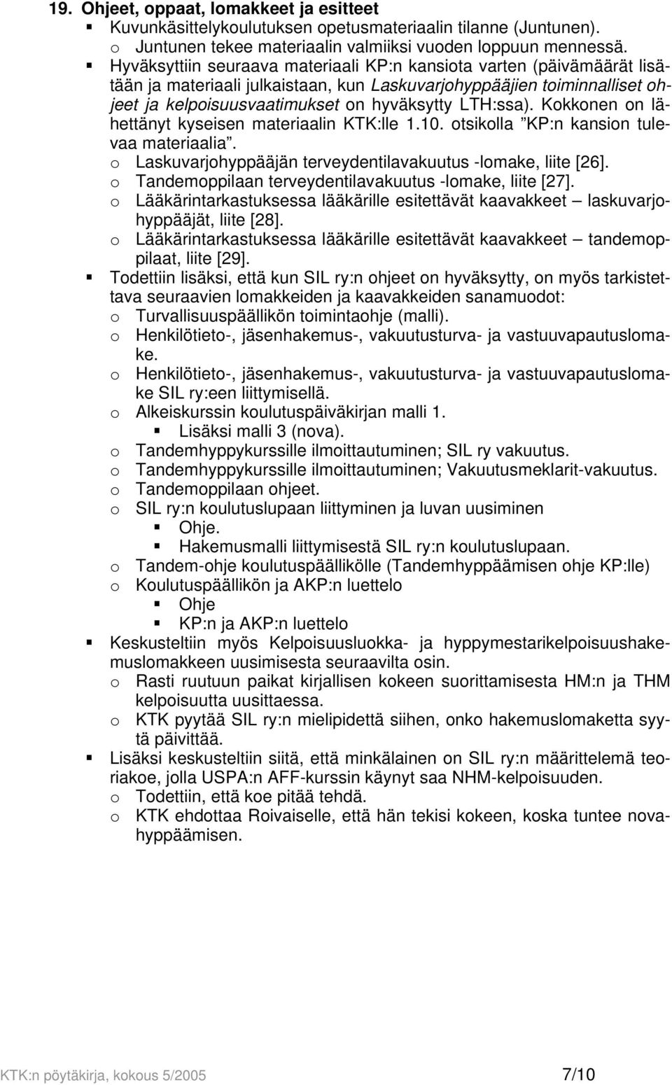 Kokkonen on lähettänyt kyseisen materiaalin KTK:lle 1.10. otsikolla KP:n kansion tulevaa materiaalia. o Laskuvarjohyppääjän terveydentilavakuutus -lomake, liite [26].